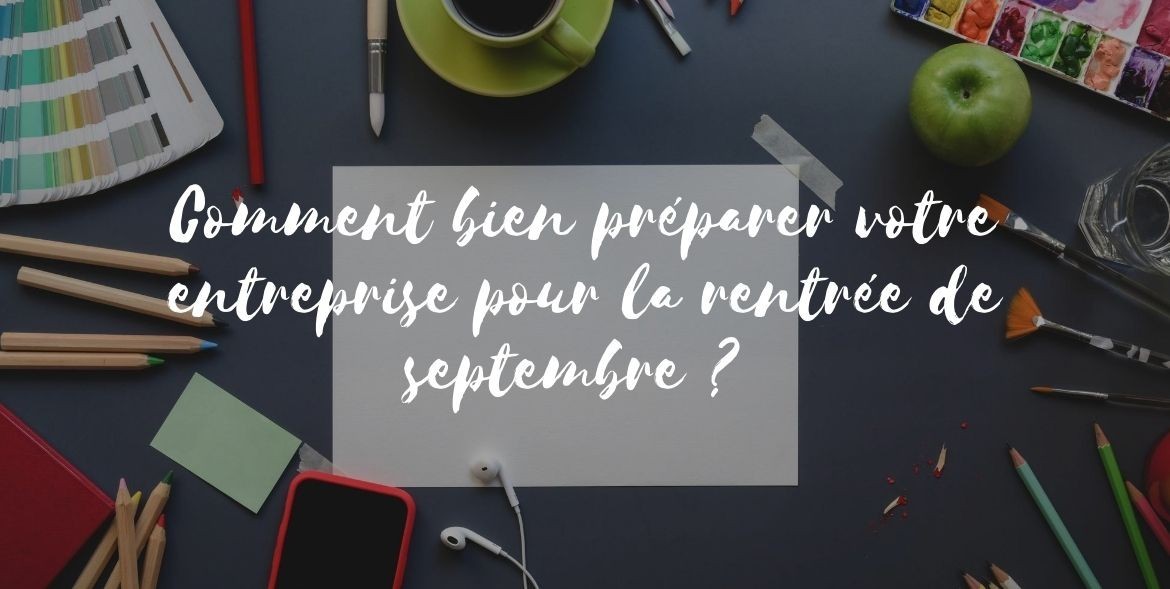 Comment bien préparer votre entreprise pour la rentrée ?