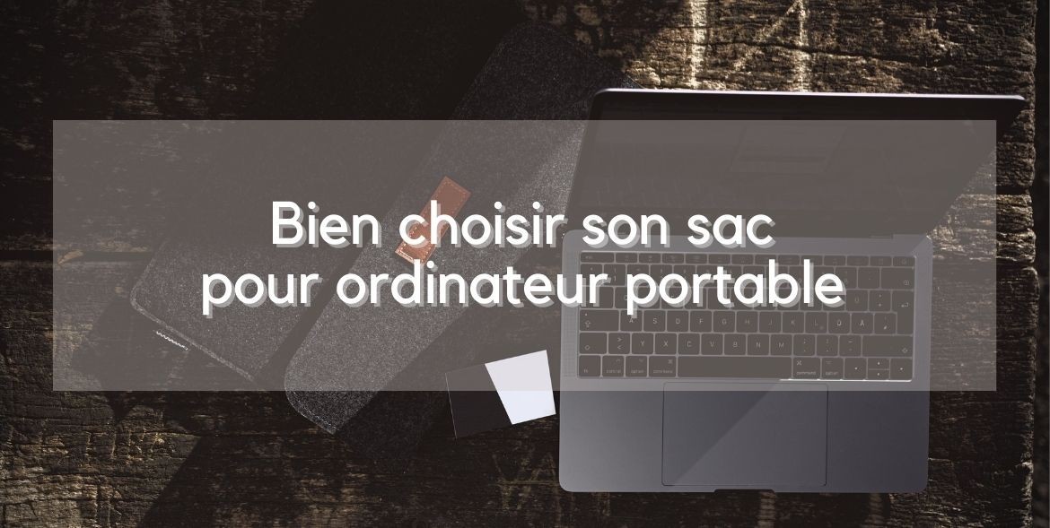 Bien choisir son sac pour ordinateur portable 