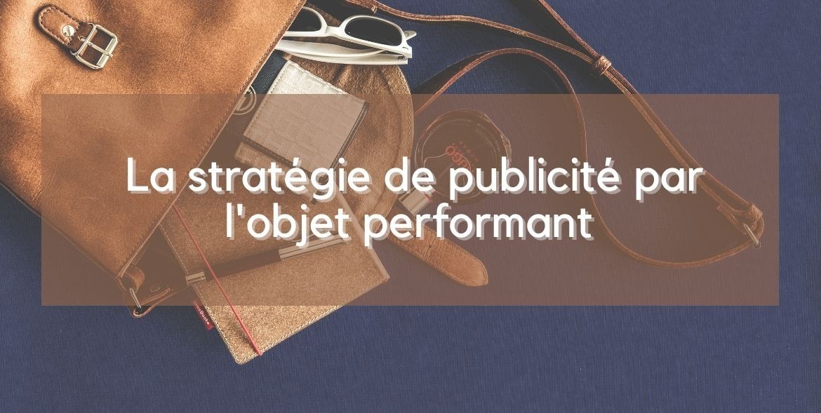 La stratégie de publicité par l'objet performant