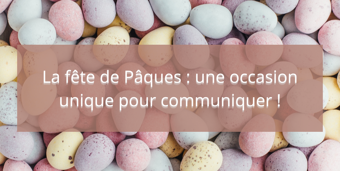 La fête de Pâques : une occasion unique pour communiquer !