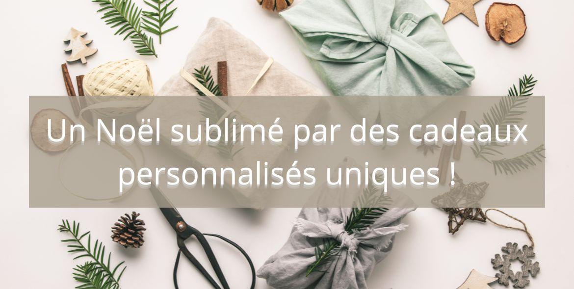 Sublimer Noël avec des cadeaux personnalisés !